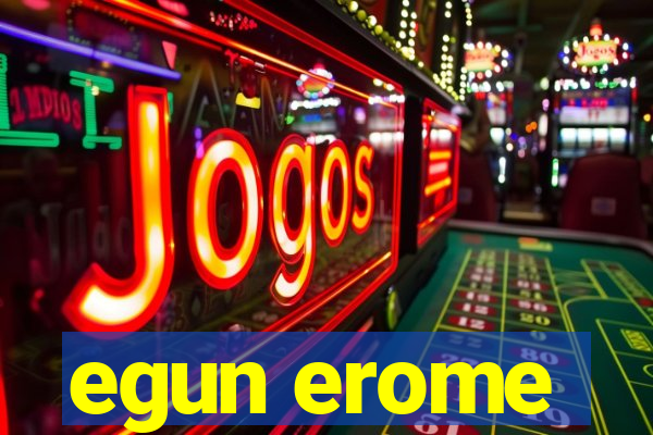 egun erome